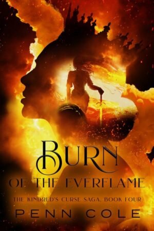 Burn of the Everflame The Kindreds Curse Saga Book Four - Penn Cole