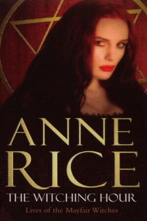 The Witching Hour (Lives of the Mayfair Witches Book 1) - Anne Rice