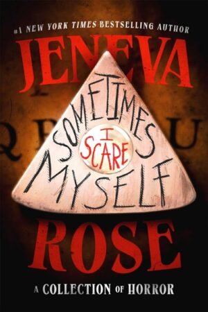 Sometimes I Scare Myself - Jeneva Rose